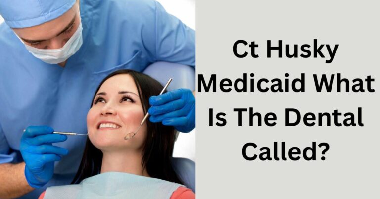 Ct Husky Medicaid What Is The Dental Called? – Get Started!