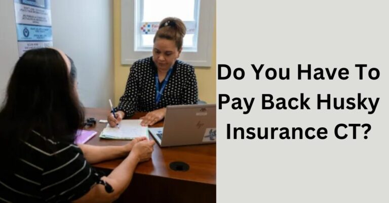 Do You Have To Pay Back Husky Insurance CT? – Act Now!