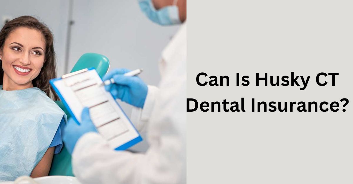 Can Is Husky CT Dental Insurance