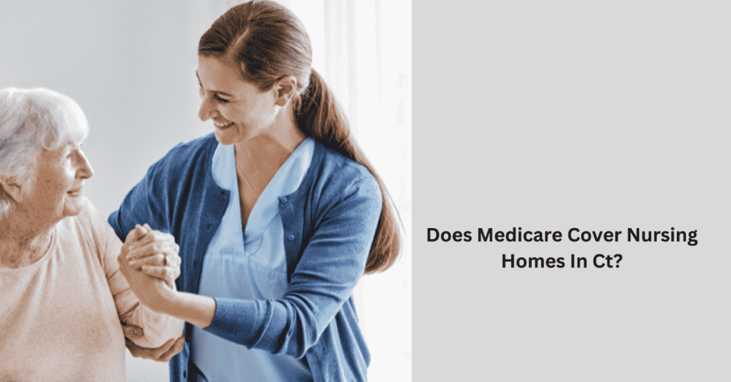 does-medicare-cover-nursing-homes-in-ct-get-the-facts