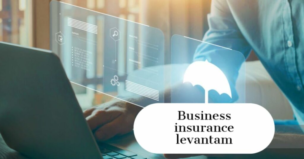 How To Get The Right Business Insurance Levantam