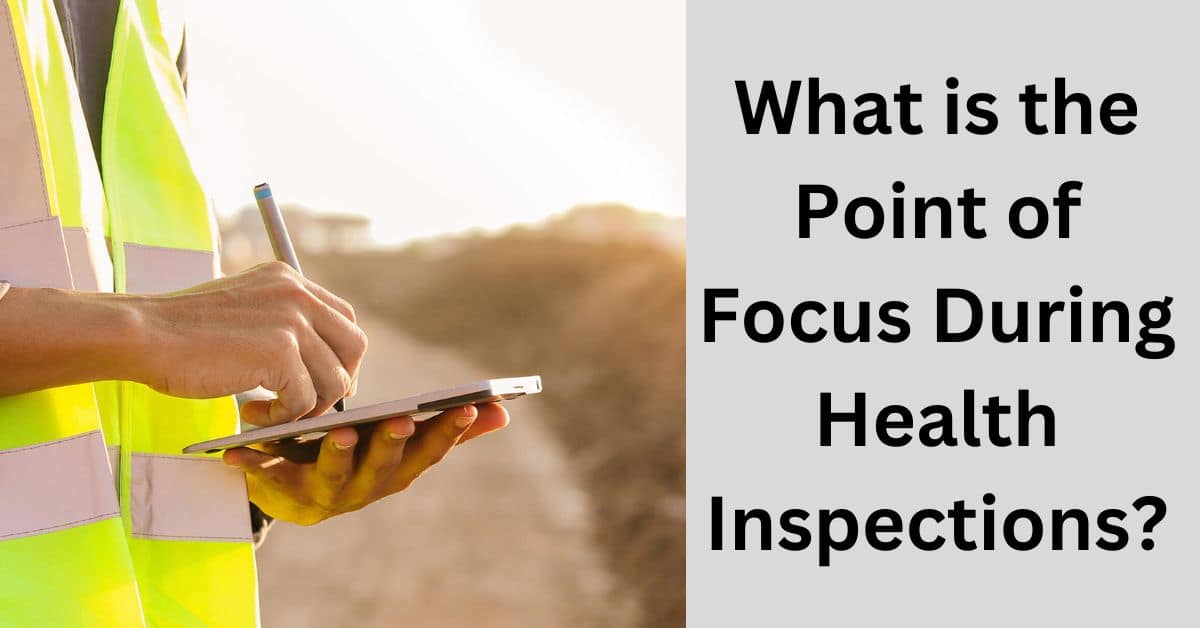 What is the Point of Focus During Health Inspections?