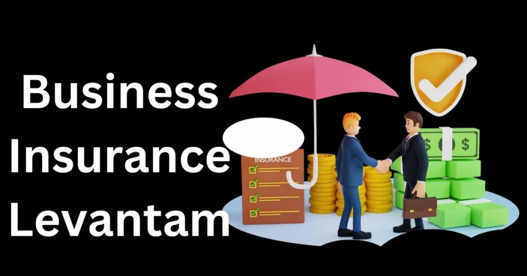 Why Business Insurance Levantam Matters