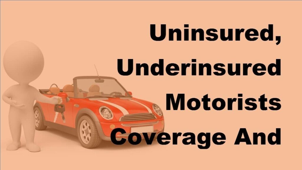 Moreover, Coverage for Uninsured or Underinsured Drivers: