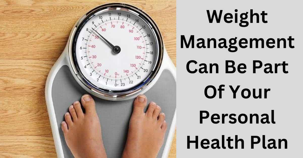 Weight Management Can Be Part Of Your Personal Health Plan