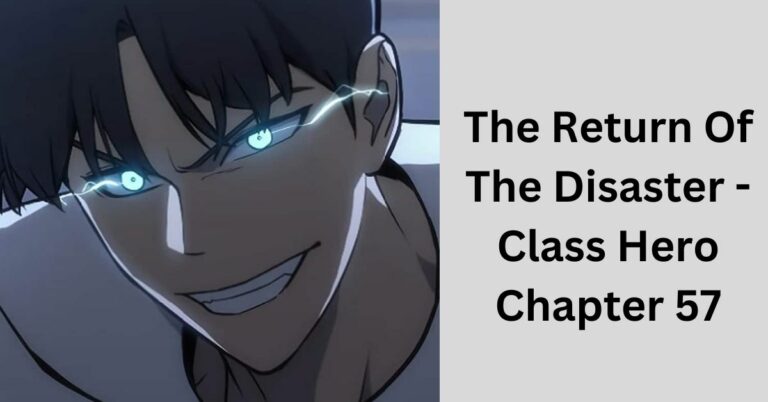 The Return Of The Disaster – Class Hero Chapter 57 – Unveiling The Epic!