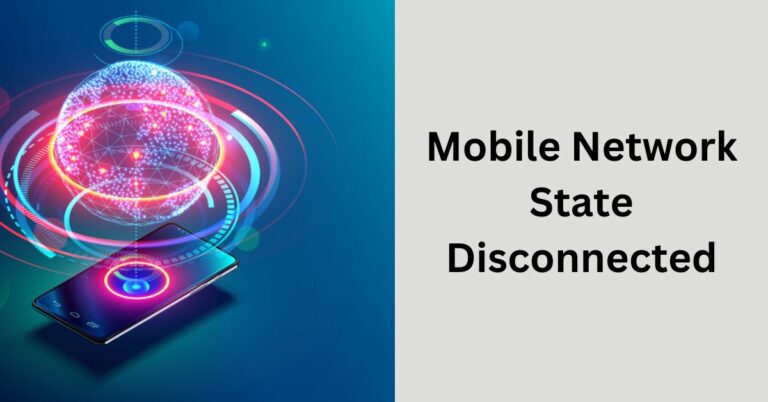 Mobile Network State Disconnected – Everything Is Here To Know!