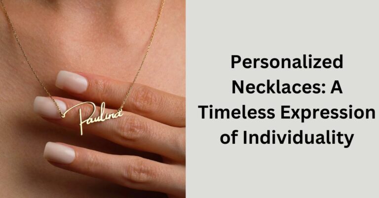 Personalized Necklaces: A Timeless Expression of Individuality
