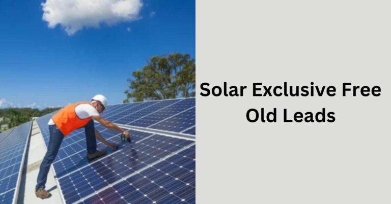 Solar Exclusive Free Old Leads – Let’s Find Out!
